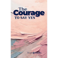 The Courage to Say Yes