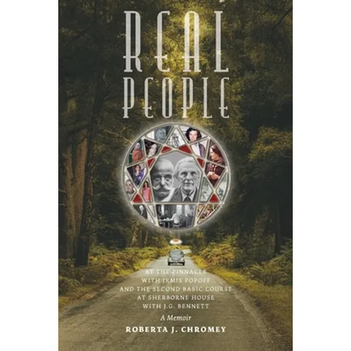Real People: At the Pinnacle with Irmis Popoff and the Second Basic Course at Sherborne House with J.G. Bennett: A Memoir