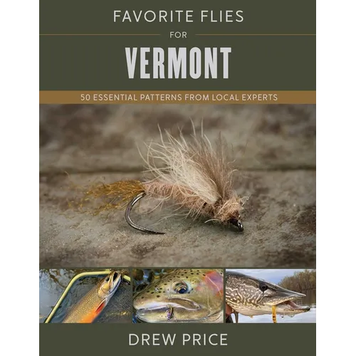Favorite Flies for Vermont: 50 Essential Patterns from Local Experts