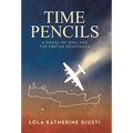 Time Pencils: A Novel of WW2 and the Cretan Resistance