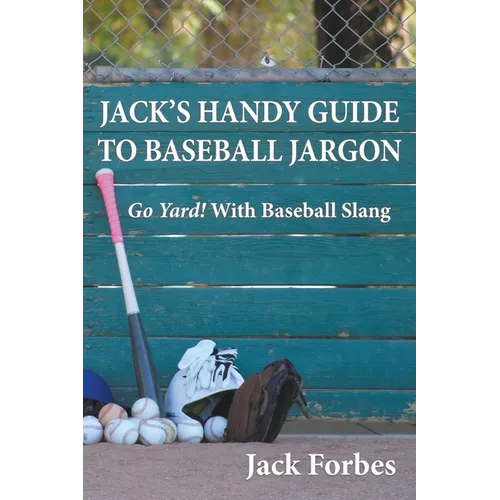 Jack's Handy Guide to Baseball Jargon: Go Yard! With Baseball Slang
