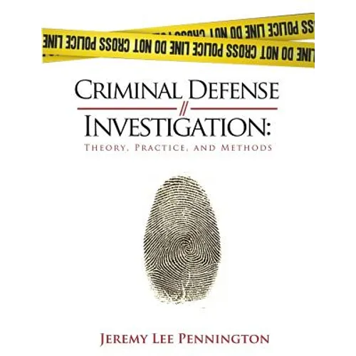 Criminal Defense Investigation: Theory, Practice, and Methods