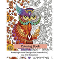 Coloring Book: Amazing Animal Designs For Stress Relief, Joy And Relaxation