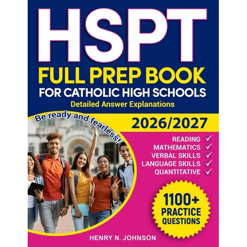 HSPT Full Prep Book for Catholic High Schools: Be ready and fearless! Detailed answer explanations