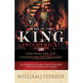 Who is the King in America? And Who are the Counselors to the King?: An Overview of 6,000 Years of History & Why America is Unique
