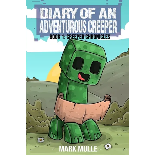 Diary of An Adventurous Creeper Book 1: Creeper Chronicles