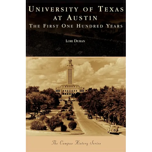 University of Texas at Austin: The First One Hundred Years