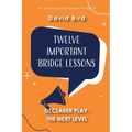 Twelve Important Bridge Lessons on Declarer Play: The Next Level