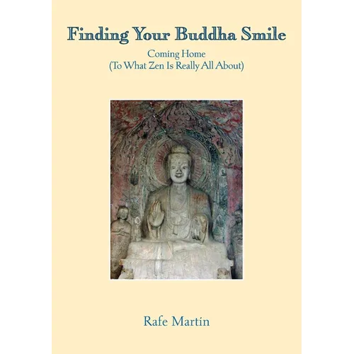 Finding Your Buddha Smile: Coming Home (To What Zen Is Really All About)