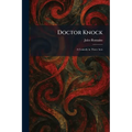 Doctor Knock: A Comedy in Three Acts