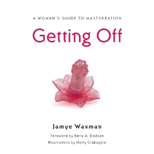 Getting Off: A Woman's Guide to Masturbation