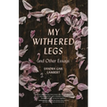 My Withered Legs and Other Essays