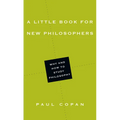 A Little Book for New Philosophers: Why and How to Study Philosophy