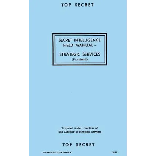 Secret Intelligence Field Manual: Strategic Services