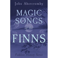 Magic Songs of the Finns (Folklore History Series)