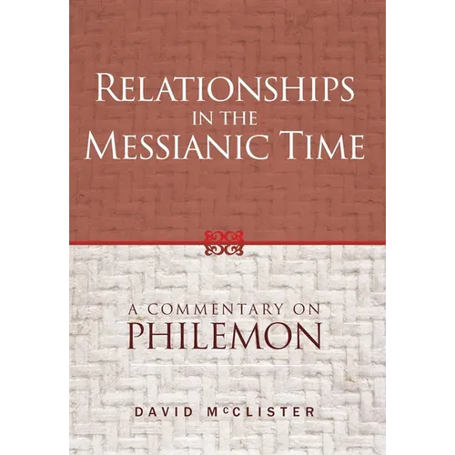 Relationships in the Messianic Time: A Commentary on Philemon