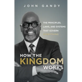 How The Kingdom Works: The Principles, Laws, and Systems that Govern Everything
