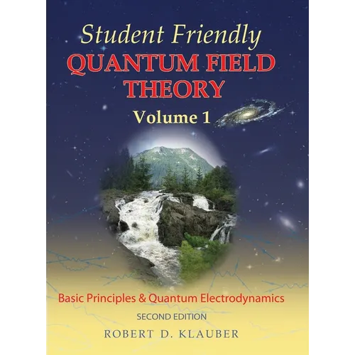 Student Friendly Quantum Field Theory Volume 1: Basic Principles and Quantum Electrodynamics