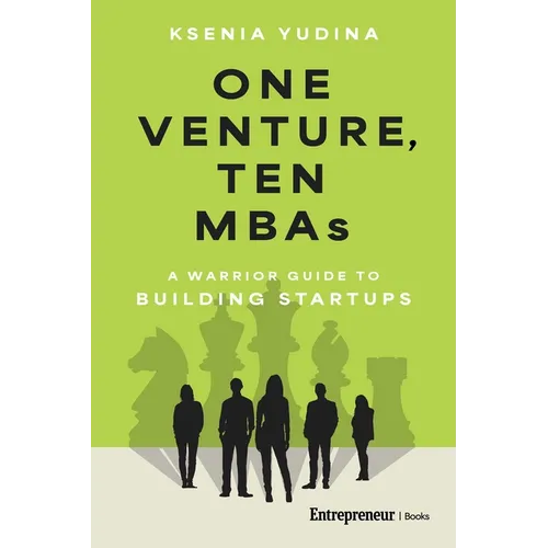 One Venture, Ten MBAs: A Warrior Guide to Building Startups