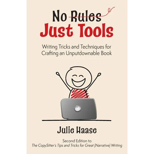 No Rules, Just Tools: Writing Tricks and Techniques for Crafting an Unputdownable Book