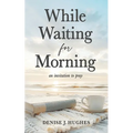 While Waiting for Morning: An Invitation to Pray