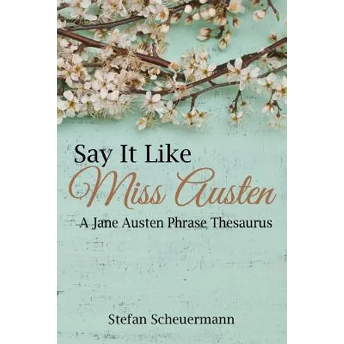 Say It Like Miss Austen: A Jane Austen Phrase Thesaurus