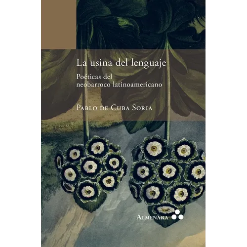 La usina del lenguaje. Poéticas del neobarroco latinoamericano
