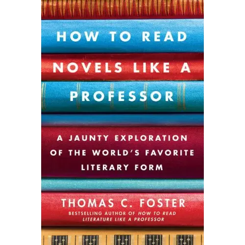 How to Read Novels Like a Professor: A Jaunty Exploration of the World's Favorite Literary Form