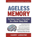 Ageless Memory: The Memory Expert's Prescription for a Razor-Sharp Mind