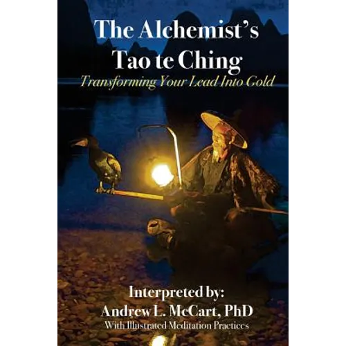 The Alchemist's Tao Te Ching: Transforming Your Lead Into Gold
