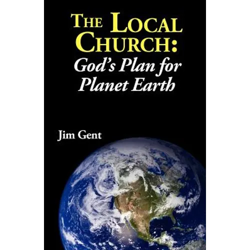 The Local Church: God's Plan for Planet Earth