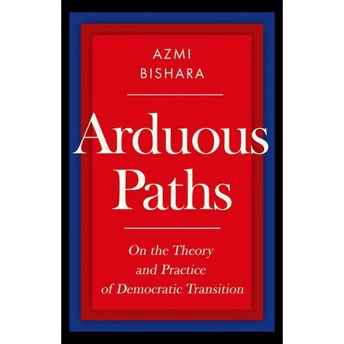 Arduous Paths: On the Theory and Practice of Democratic Transition