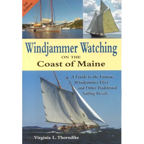 Windjammer Watching on the Coast of Maine: A Guide to the Famous Windjammer Fleet and Other Traditional Sailing Vessels