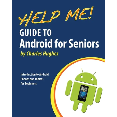 Help Me! Guide to Android for Seniors: Introduction to Android Phones and Tablets for Beginners