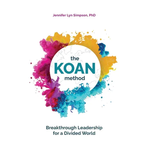 The KOAN Method: Breakthrough Leadership for a Divided World