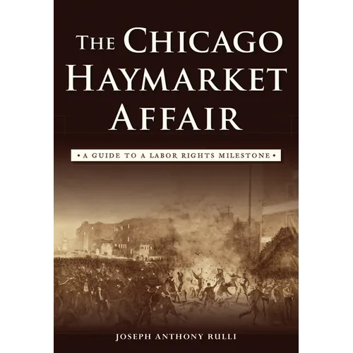 The Chicago Haymarket Affair: A Guide to a Labor Rights Milestone