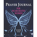 Prayer Journal For Incarcerated Women: 52 Week Scripture, Devotional & Guided Prayer Journal