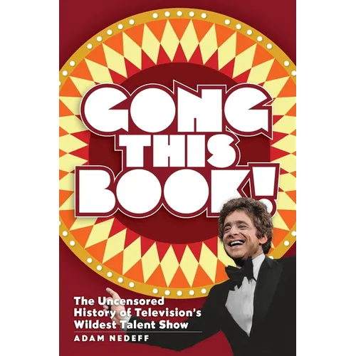 Gong This Book! The Uncensored History of Television's Wildest Talent Show