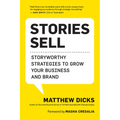 Stories Sell: Storyworthy Strategies to Grow Your Business and Brand