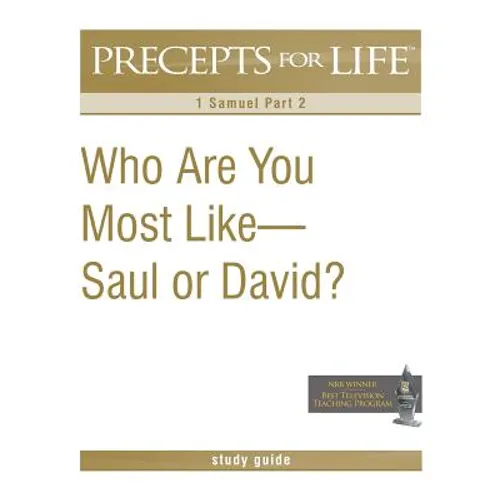 Precepts For Life Study Guide: Who Are You Most Like -- Saul or David? (1 Samuel Part 2)