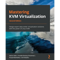 Mastering KVM Virtualization - Second Edition: Design expert data center virtualization solutions with the power of Linux KVM