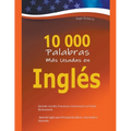 10 000 Palabras Más Usadas en Inglés: Aprende a Escribir, Pronunciar y Comunicarte con Fluidez Efectivamente - Aprende inglés para Principiantes Básic