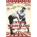 Catch Wrestling: The Original Submission Art