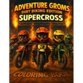Adventure Groms: Supercross Dirt Biking Coloring Book: Dirt Bike Coloring Book for Kids and All Ages Motocross & Supercross Racing, Track Days, Pit Li