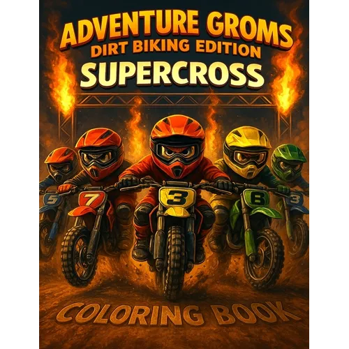 Adventure Groms: Supercross Dirt Biking Coloring Book: Dirt Bike Coloring Book for Kids and All Ages Motocross & Supercross Racing, Track Days, Pit Li