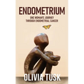 Endometrium: One Woman's Journey Through Endometrial Cancer
