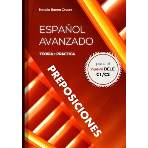 Español avanzado: preposiciones: Teoría y práctica para el nuevo DELE C1/C2