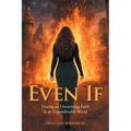Even If: Having an Unwavering Faith in an Unpredictable World