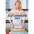 Gluten Free Autoimmune Diet: A Beginner's 4-Week Step-by-Step Guide With Curated Recipes