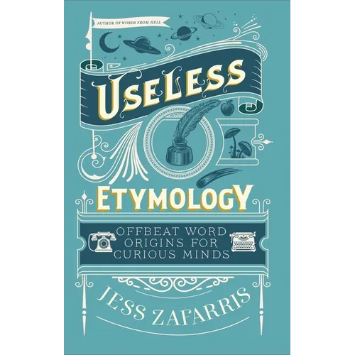 Useless Etymology: Offbeat Word Origins for Curious Minds